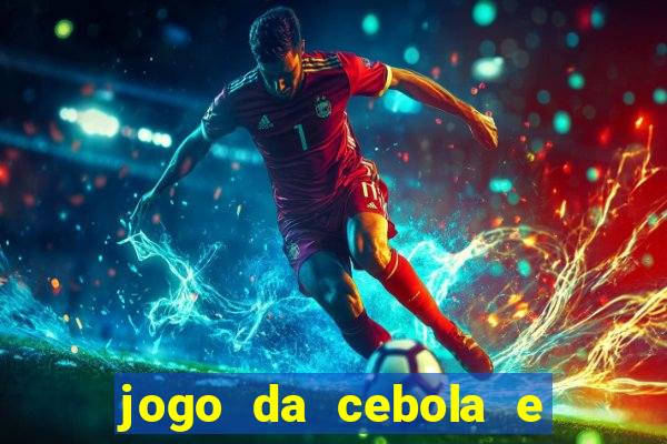 jogo da cebola e da berinjela